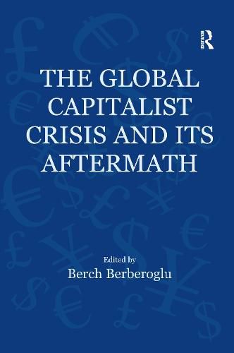 Cover image for The Global Capitalist Crisis and Its Aftermath: The Causes and Consequences of the Great Recession of 2008-2009