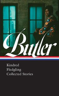 Cover image for Octavia E. Butler: Kindred, Fledgling, Collected Stories (LOA #338)