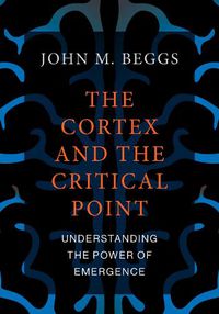 Cover image for The Cortex and the Critical Point: Understanding the Power of Emergence