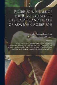Cover image for Rosbrugh, a Tale of the Revolution, or, Life, Labors and Death of Rev. John Rosbrugh [microform]