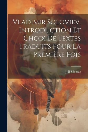 Cover image for Vladimir Soloviev. Introduction et choix de textes traduits pour la premiere fois
