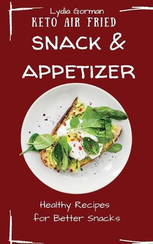 Cover image for Keto Air Fried Snack and Appetizer: Healthy Recipes for Better Snacks