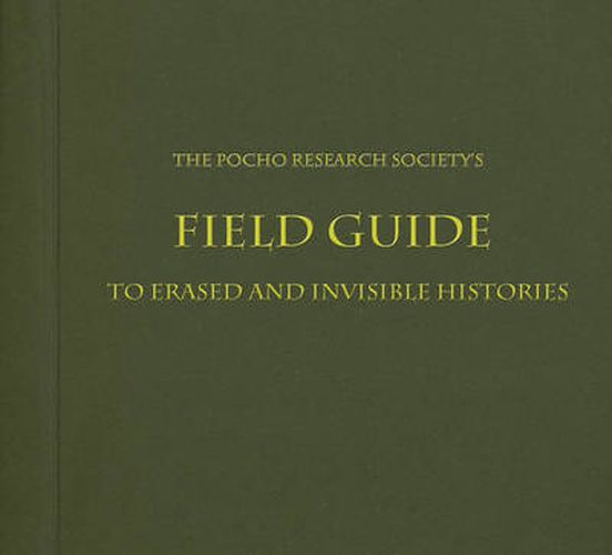 Cover image for The Pocho Research Society's Field Guide to Erased and Invisible Histories