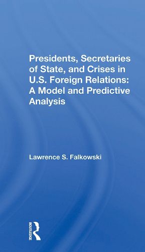 Cover image for Presidents, Secretaries Of State, And Crises In U.s. Foreign Relations
