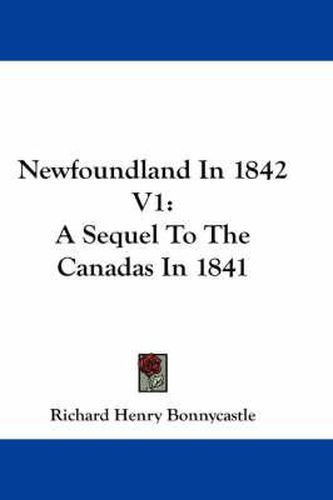 Cover image for Newfoundland in 1842 V1: A Sequel to the Canadas in 1841