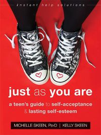 Cover image for Just As You Are: A Teen's Guide to Self-Acceptance and Lasting Self-Esteem