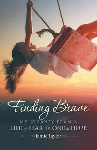 Cover image for Finding Brave: My Journey from a Life of Fear to One of Hope