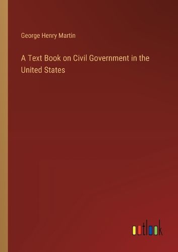 A Text Book on Civil Government in the United States