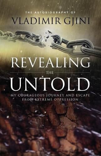 Cover image for Revealing the Untold: My Courageous Journey And Escape From Extreme Oppression