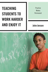 Cover image for Teaching Students to Work Harder and Enjoy It: Practice Makes Permanent