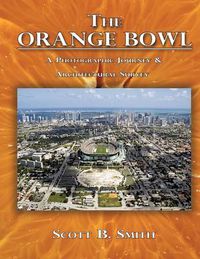 Cover image for The Orange Bowl: A Photographic Journey & Architectural Survey