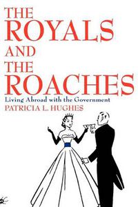 Cover image for The Royals and The Roaches: Living Abroad with the Government