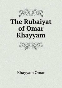 Cover image for The Rubaiyat of Omar Khayyam