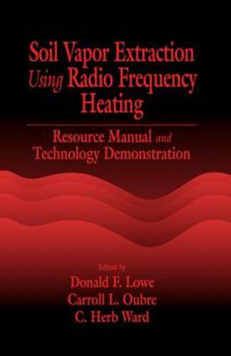 Cover image for Soil Vapor Extraction Using Radio Frequency Heating: Resource Manual and Technology Demonstration