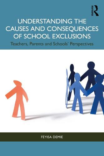 Understanding the Causes and Consequences of School Exclusions: Teachers, Parents and Schools' Perspectives