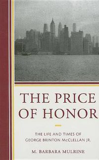 Cover image for The Price of Honor: The Life and Times of George Brinton McClellan Jr.