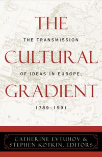 Cover image for The Cultural Gradient: The Transmission of Ideas in Europe, 1789D1991