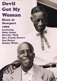 Cover image for Devil Got My Woman - Blues At Newport 1965 Featuring: Howlin' Wolf, Skip James, Son House, Bukka White And Rev. Pearly Brown
