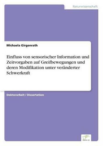 Cover image for Einfluss von sensorischer Information und Zeitvorgaben auf Greifbewegungen und deren Modifikation unter veranderter Schwerkraft