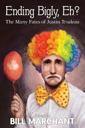 Cover image for Ending Bigly, Eh?: The Many Fates of Justin Trudeau