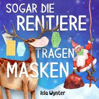 Cover image for Sogar die Rentiere tragen Masken