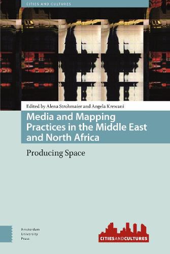 Media and Mapping Practices in the Middle East and North Africa: Producing Space