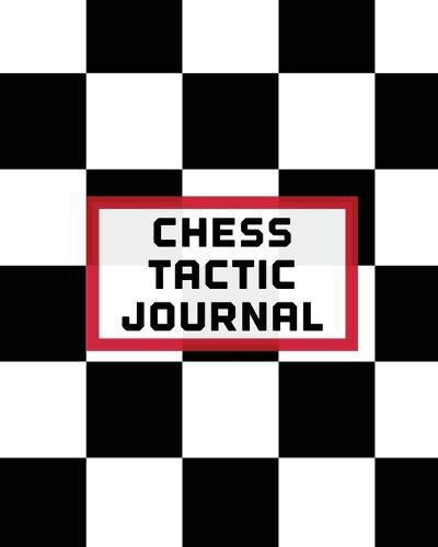 Cover image for Chess Tactic Journal: Record Moves Strategy Tactics Analyze Game Moves Key Positions