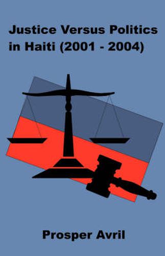 Cover image for Justice versus Politics in Haiti (2001-2004)