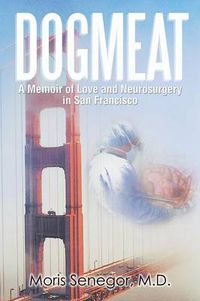 Cover image for Dogmeat: A Memoir of Love and Neurosurgery in San Francisco