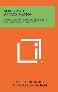 Cover image for Series and Approximation: American Mathematical Society Translations, Series 1, V3