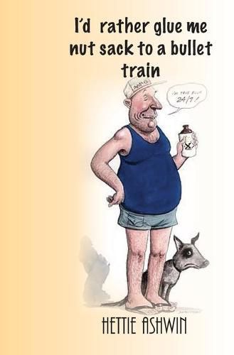 Cover image for I'd rather glue me nut sack to a bullet train