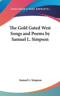 Cover image for The Gold Gated West Songs and Poems by Samuel L. Simpson