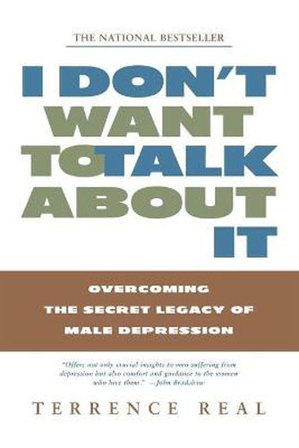 I Don't Want to Talk about it: Overcoming the Secret Legacy of Male Depression