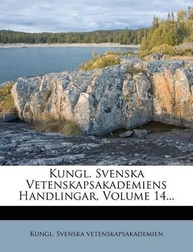 Cover image for Kungl. Svenska Vetenskapsakademiens Handlingar, Volume 14...