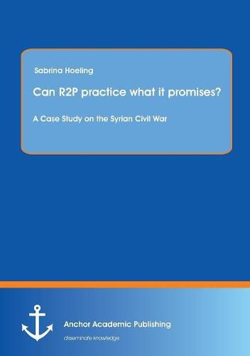 Cover image for Can R2P practice what it promises? A Case Study on the Syrian Civil War