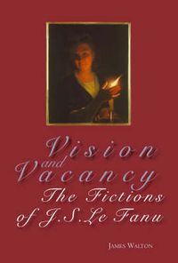 Cover image for Vision and Vacancy: The Fictions of J.S. Le Fanu