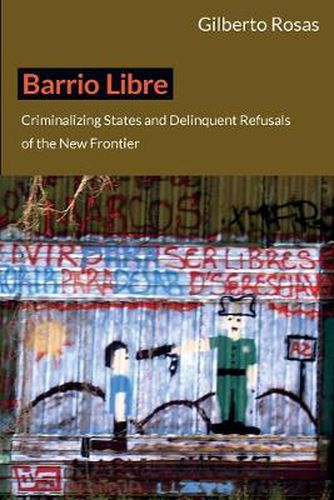 Cover image for Barrio Libre: Criminalizing States and Delinquent Refusals of the New Frontier