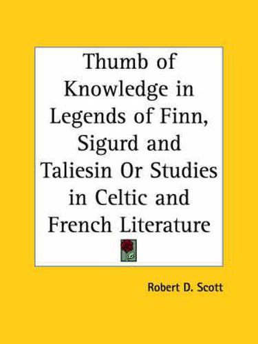 Cover image for Thumb of Knowledge in Legends of Finn, Sigurd and Taliesin or Studies in Celtic and French Literature (1930)