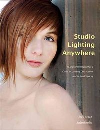 Cover image for Joe Farace's Studio Lighting Anywhere: The Digital Photographer's Guide to Lighting on Location and in Small Spaces