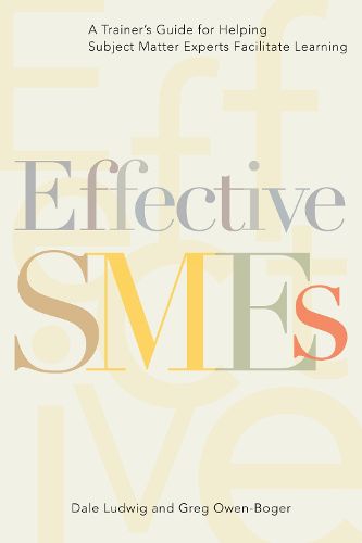 Cover image for Effective SMEs: A Trainer's Guide for Helping Subject Matter Experts Facilitate Learning