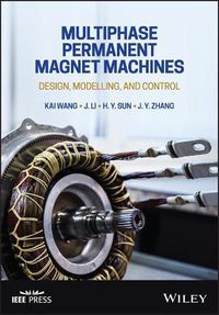 Cover image for Multiphase Permanent Magnet Machines: Design, Modelling, and Control