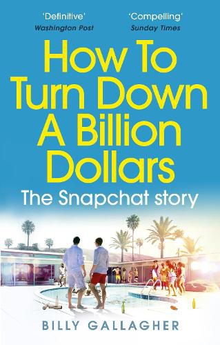 Cover image for How to Turn Down a Billion Dollars: The Snapchat Story