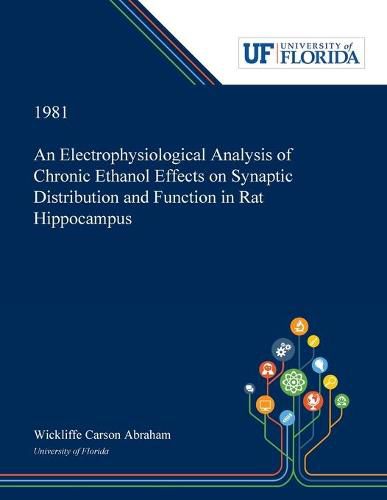 Cover image for An Electrophysiological Analysis of Chronic Ethanol Effects on Synaptic Distribution and Function in Rat Hippocampus