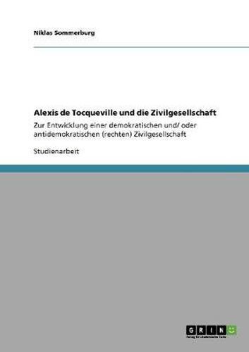 Cover image for Alexis de Tocqueville und die Zivilgesellschaft: Zur Entwicklung einer demokratischen und/ oder antidemokratischen (rechten) Zivilgesellschaft
