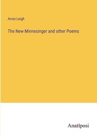 Cover image for The New Minnesinger and other Poems