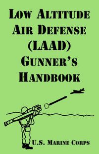 Cover image for Low Altitude Air Defense (LAAD) Gunner's Handbook