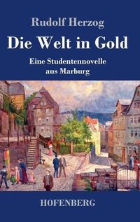 Cover image for Die Welt in Gold: Eine Studentennovelle aus Marburg