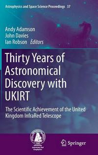 Cover image for Thirty Years of Astronomical Discovery with UKIRT: The Scientific Achievement of the United Kingdom InfraRed Telescope