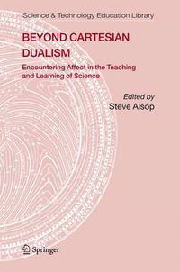 Cover image for Beyond Cartesian Dualism: Encountering Affect in the Teaching and Learning of Science.