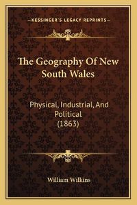 Cover image for The Geography of New South Wales: Physical, Industrial, and Political (1863)